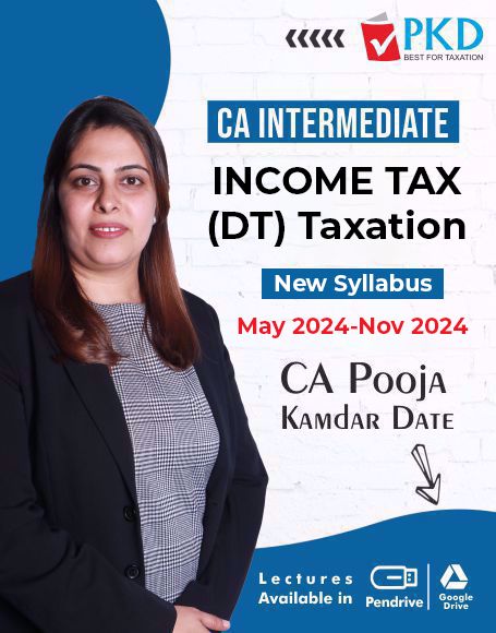 Picture of CA INTERMEDIATE INCOME TAX (DT) Taxation MAY 2024-NOV 2024 - New Syllabus - By CA Pooja Kamdar Date