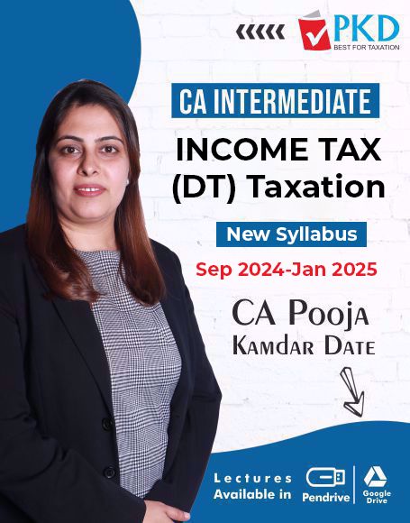 Picture of CA INTERMEDIATE INCOME TAX (DT) Taxation Sep 2024-Jan 2025 - New Syllabus - By CA Pooja Kamdar Date